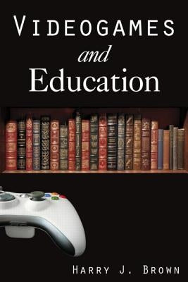 Videogames and Education by Brown, Harry J.