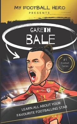 My Football Hero: Gareth Bale: Learn all about your favourite footballing star by Green, Rob