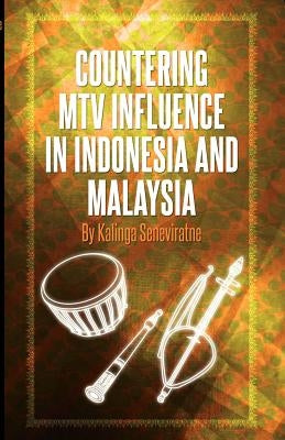 Countering MTV Influence in Indonesia and Malaysia by Seneviratne, Kalinga