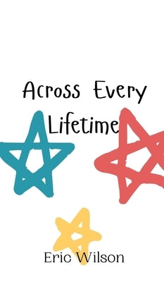 Across Every Lifetime by Wilson, Eric