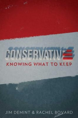 Conservative: Knowing What to Keep by Demint, Jim