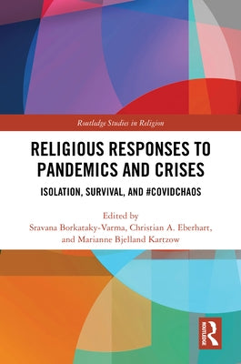 Religious Responses to Pandemics and Crises: Isolation, Survival, and #Covidchaos by Borkataky-Varma, Sravana