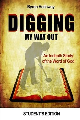 Digging My Way Out Student Edition by Holloway, Byron