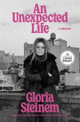 An Unexpected Life: A Memoir by Steinem, Gloria