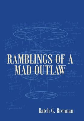Ramblings of a Mad Outlaw by Brennan, Batch G.