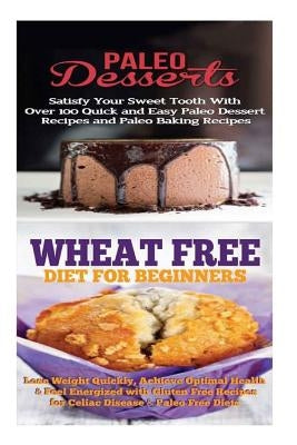 Paleo Desserts: Sugar Detox: Gluten Free for Paleo Baking & Paleo Beginners; Detox Cleanse to Heal the Sugar Addiction, Lose Belly Fat by Rose, Emma