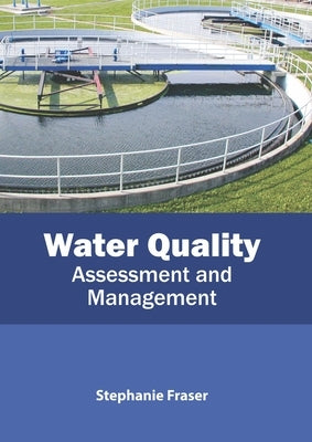 Water Quality: Assessment and Management by Fraser, Stephanie