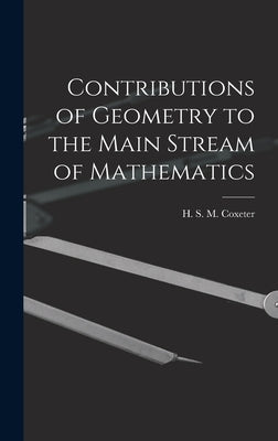 Contributions of Geometry to the Main Stream of Mathematics by Coxeter, H. S. M. (Harold Scott Macdo