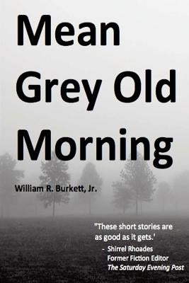 Mean Grey Old Morning by Burkett, William R., Jr.