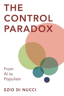 Control Paradox: From AI to Populism by Di Nucci, Ezio
