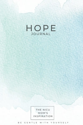 The NICU Mom's Inspiration - Hope Journal: The NICU Mom's - Hope Journal by McFadden, Brittany