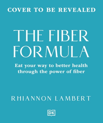The Fiber Formula: Eat Your Way to Better Health Through the Power of Fiber by Lambert, Rhiannon