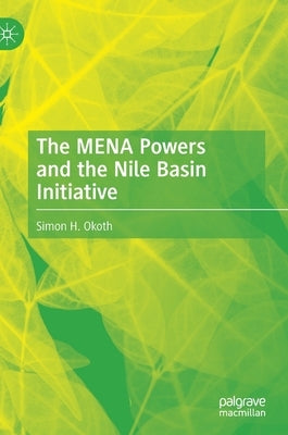 The Mena Powers and the Nile Basin Initiative by Okoth, Simon H.