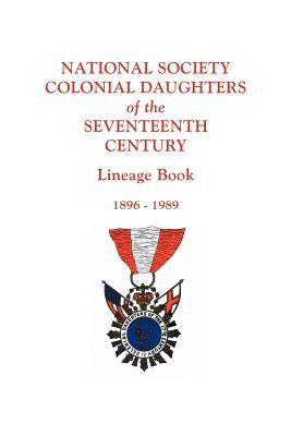 National Society Colonial Daughters of the Seventeenth Century. Lineage Book, 1896-1989 by National Society Colonial Daughters of T