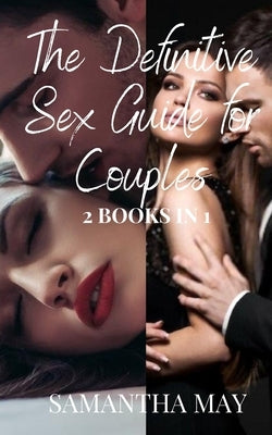 The Definitive Sex Guide for Couples: 2 books in 1 by May, Samantha