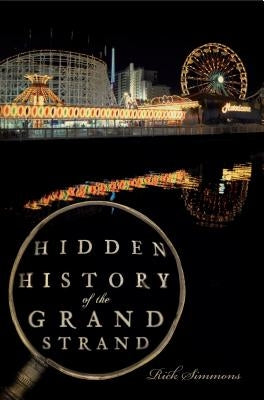 Hidden History of the Grand Strand by Simmons, Rick