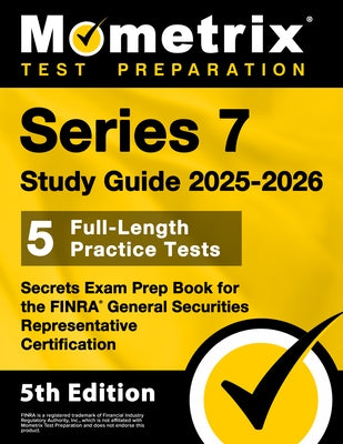 Series 7 Study Guide 2025-2026 - 5 Full-Length Practice Tests, Secrets Exam Prep Book for the Finra General Securities Representative Certification: [ by Bowling, Matthew