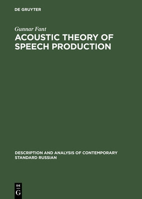 Acoustic Theory of Speech Production: With Calculations Based on X-Ray Studies of Russian Articulations by Fant, Gunnar