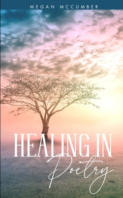 Healing in Poetry by McCumber, Megan