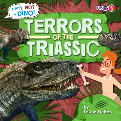 Terrors of the Triassic by Nelson, Louise