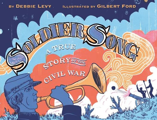 Soldier Song: A True Story of the Civil War by Levy, Debbie