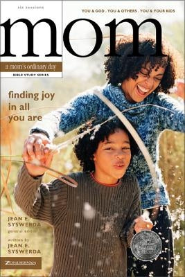 The Finding Joy in All You Are: You and God, You and Others, You and Your Kids by Syswerda, Jean E.
