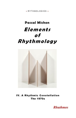 Elements of Rhythmology: IV. A Rhythmic Constellation. The 1970s by Michon, Pascal