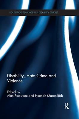 Disability, Hate Crime and Violence by Roulstone, Alan