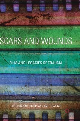 Scars and Wounds: Film and Legacies of Trauma by Hodgin, Nick