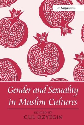 Gender and Sexuality in Muslim Cultures by Ozyegin, Gul