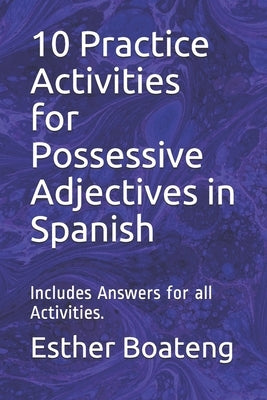 10 Practice Activities for Possessive Adjectives in Spanish: Includes Answers for all Activities. by Boateng, Esther