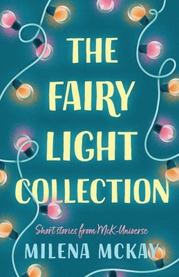 The Fairy Light Collection: Short Stories From McK-Universe by McKay, Milena