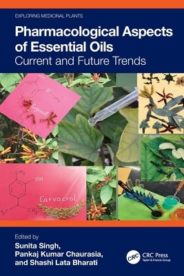 Pharmacological Aspects of Essential Oils: Current and Future Trends by Singh, Sunita