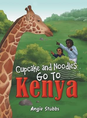 Cupcake and Noodles Go to Kenya by Stubbs, Angie