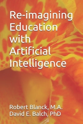 Re-imagining Education with Artificial Intelligence by Balch, David E.