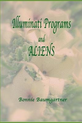 ILLUMINATI PROGRAMS and ALIENS: listed alphabetically by Baumgartner, Bonnie