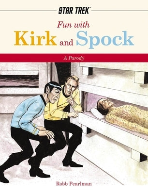 Fun with Kirk and Spock: A Star-Trek Parody by Pearlman, Robb