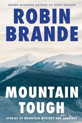 Mountain Tough: Stories of Mountain Mystery and Survival by Brande, Robin