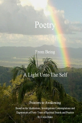 Poetry From Being, A Light Unto The Self by Drake, Colin