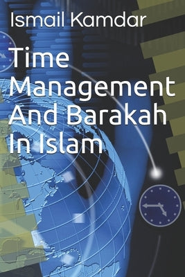 Time Management And Barakah In Islam by Kamdar, Ismail