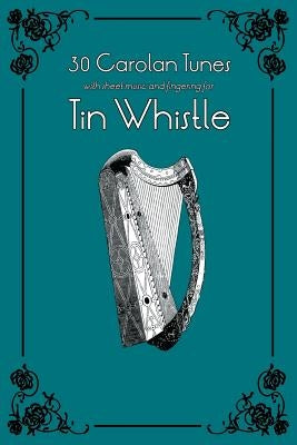 30 Carolan Tunes with Sheet Music and Fingering for Tin Whistle by Ducke, Stephen