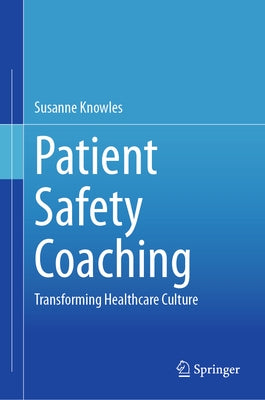 Patient Safety Coaching: Transforming Healthcare Culture by Knowles, Susanne