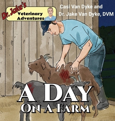 Dr. Jake's Veterinary Adventures: A Day on a Farm by Van Dyke, Casi