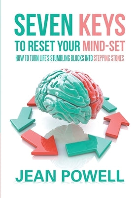 Seven Keys to Reset Your Mind-Set: How to Turn Life's Stumbling Blocks into Stepping Stones by Powell, Jean