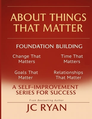 About Things That Matter-Foundation Building by Ryan, Jc