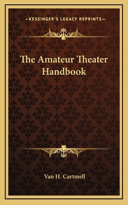The Amateur Theater Handbook by Cartmell, Van H.