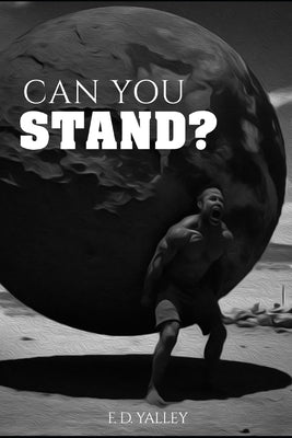 Can You Stand?: Divine Keys To Help You Stand As A Christian In Tough And Trying Times by Yalley, F. D.