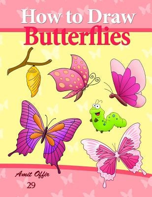 How to Draw Butterflies: Drawing Activity for the Whole Family by Offir, Amit