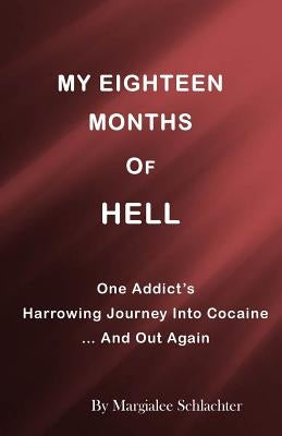 My Eighteen Months of Hell: One Addicts Harrowing Descent in Cocaine ... and Out Again by Neilans, Marilyn Smith