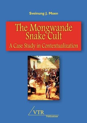 The Mongwande Snake Cult: A Case Study in Contextualization by Moen, Sveinung Johnson